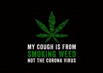 My cough is from smoking weed not the corona virus T-Shirt Design