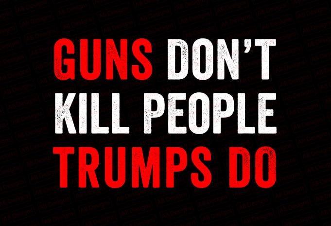 Guns don’t kill people trumps do T-Shirt Design