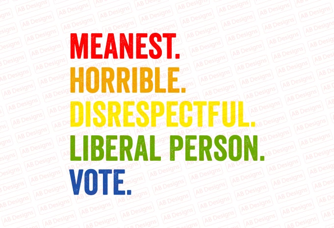 Meanest horrible disrespectful liberal person vote biden T-Shirt Design