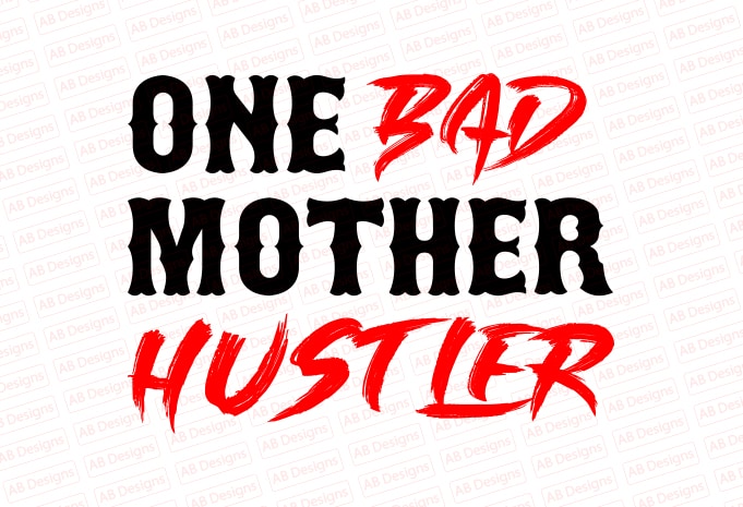 One bad mother hustler T-Shirt Design