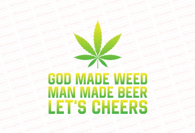 GOD made weed man made beer now let’s cheers T-Shirt Design