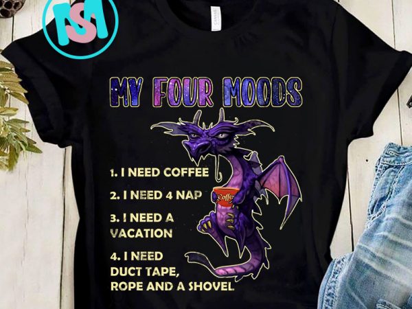Purple dragon my four moods i need png, dragon png, coffee png, quote png, digital download t shirt illustration