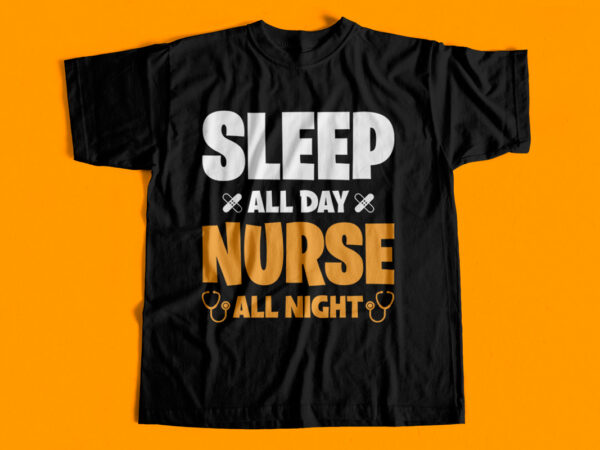 Sleep all day nurse all night t-shirt design for sale