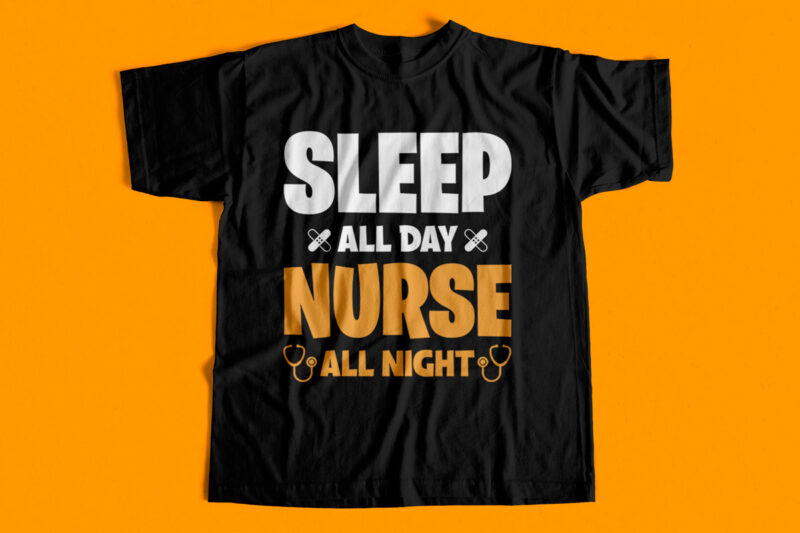 Sleep All Day Nurse All Night T-Shirt design for sale