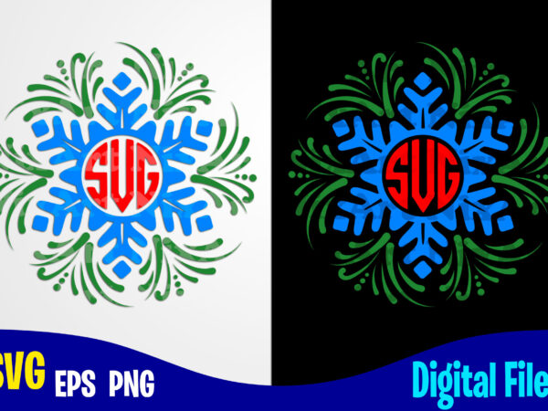 Snowflake monogram, funny winter christmas design svg eps, png files for cutting machines and print t shirt designs for sale t-shirt design png