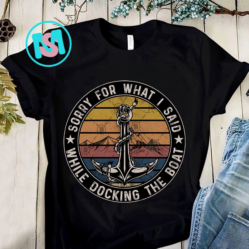 Sorry For What I Said Docking The Boat PNG, Quote PNG, Funny PNG, Digital Download