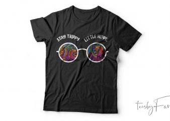 Stay Trippy little hippie | cool t shirt design for sale