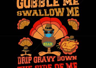 Gobble me swallow me drip gravy down the side of me turkey t shirt template vector, gobble me swallow me turkey T shirt template vector, Quarantine thanksgiving 2020 vector, Funny thanksgiving vector