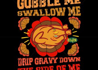 Gobble me swallow me drip gravy down the side of me turkey t shirt template vector, gobble me swallow me turkey T shirt template vector, Quarantine thanksgiving 2020 vector, Funny
