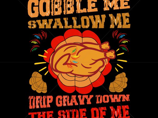 Gobble me swallow me drip gravy down the side of me turkey t shirt template vector, gobble me swallow me turkey t shirt template vector, quarantine thanksgiving 2020 vector, funny