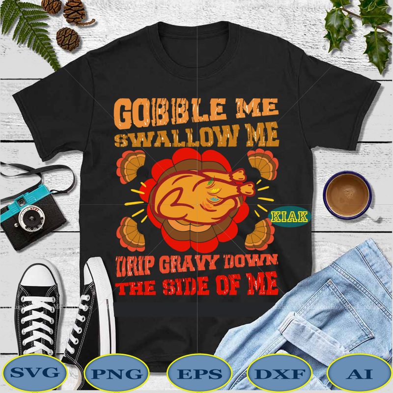 20 Bundles Thanksgiving 2020 Svg, Gobble me swallow me drip gravy down the side of me turkey t shirt template vector, gobble me swallow me turkey T shirt template vector,