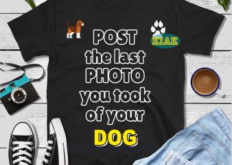 Post the last photo you took of your dog vector, Post the last photo you took of your dog Svg, Dog vector, Dog Svg, Dog logo, Dog Png