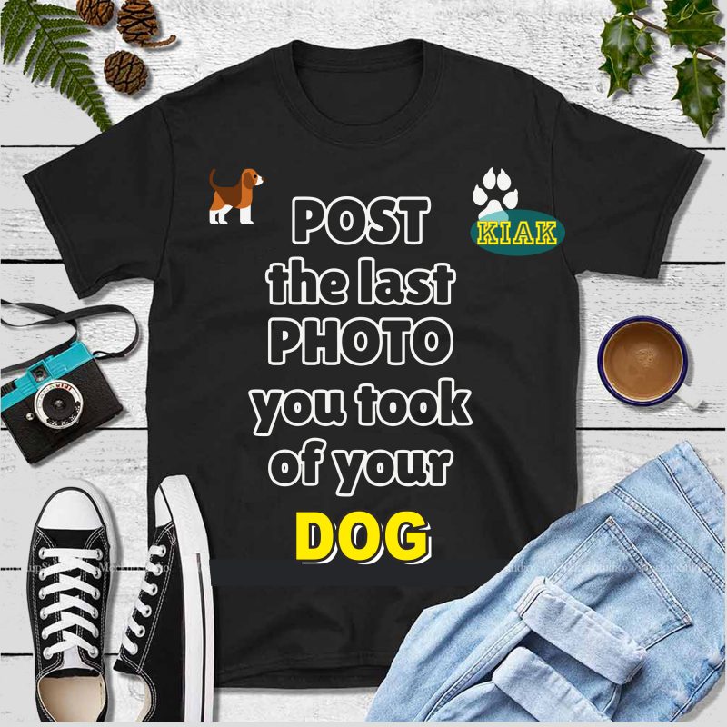 Post the last photo you took of your dog vector, Post the last photo you took of your dog Svg, Dog vector, Dog Svg, Dog logo, Dog Png
