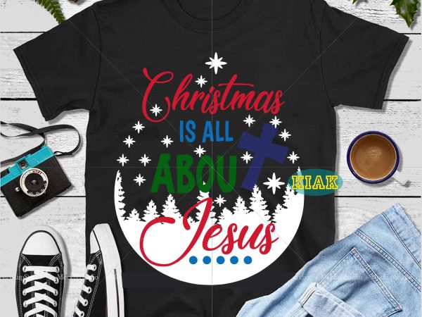 Christmas is all about jesus t shirt template vector, christmas is all about jesus svg, jesus vector, funny santa svg, christmas svg, funny christmas 2020 vector, christmas quote vector, christmas
