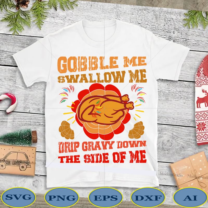 Gobble me swallow me drip gravy down the side of me turkey t shirt template vector, gobble me swallow me turkey T shirt template vector, Quarantine thanksgiving 2020 vector, Funny