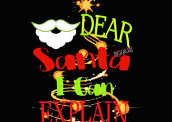 Dear santa i can explain t shirt template vector, Merry Christmas, Christmas, Christmas 2020 Svg, Funny Christmas 2020, Merry Christmas vector, Santa vector, Noel scene Svg, Noel vector