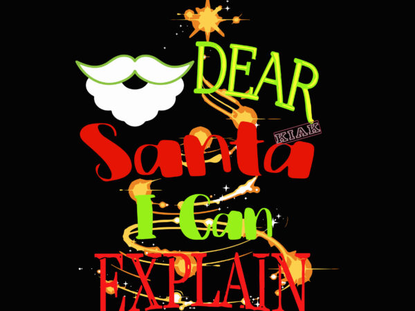 Dear santa i can explain t shirt template vector, merry christmas, christmas, christmas 2020 svg, funny christmas 2020, merry christmas vector, santa vector, noel scene svg, noel vector