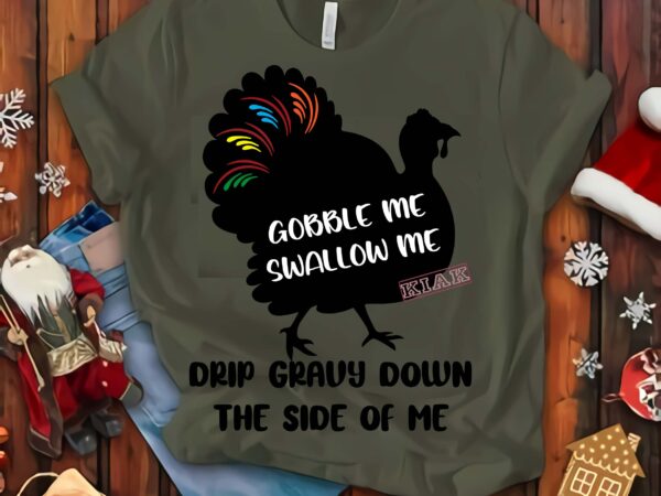 Gobble me swallow me drip gravy down the side of me t shirt template vector, funny thanksgiving vector, thanksgiving 2020 turkey vector, gobble me swallow me turkey, thanksgiving 2020, thanksgiving svg