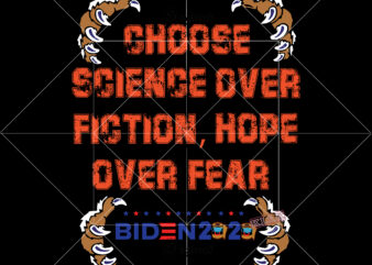 Choose science over fiction hope over fear vector, Vote Biden harris vector, Biden president Svg, Trump fired Svg, Anti trump Svg, Biden victory svg, Biden harris vector, Funny Biden Svg