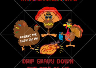 Gobble me swallow me drip gravy down the side of me vector, Gobble til you wobble T shirt template vector, Funny thanksgiving vector, Thanksgiving 2020 turkey vector, Gobble me swallow