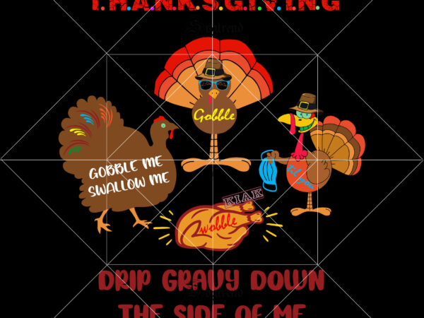 Gobble me swallow me drip gravy down the side of me vector, gobble til you wobble t shirt template vector, funny thanksgiving vector, thanksgiving 2020 turkey vector, gobble me swallow