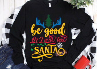 Be good or I will text santa t shirt template vector, Merry Christmas, Christmas, Christmas 2020 Svg, Funny Christmas 2020, Grinchmas tree vector