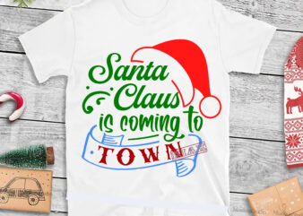 Santa Claus is coming to town t shirt template vector, Merry Christmas, Christmas, Christmas 2020 Svg, Funny Christmas 2020, Merry Christmas vector, Santa vector, Noel scene Svg
