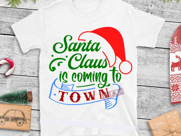 Santa claus is coming to town t shirt template vector, merry christmas, christmas, christmas 2020 svg, funny christmas 2020, merry christmas vector, santa vector, noel scene svg