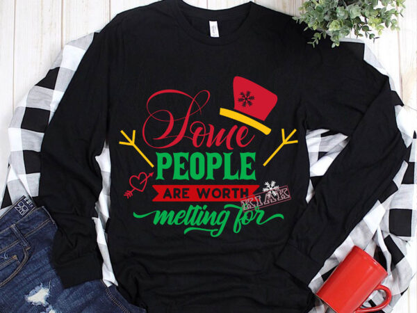 Some people are worth melting for t shirt template vector, some people are worth melting for svg, merry christmas, christmas, christmas 2020 svg, funny christmas 2020, christmas quote vector
