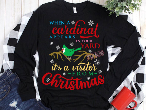 When a cardinal appears in your yard it’s a visitor from christmas t shirt template vector, merry christmas, christmas, christmas 2020 svg, funny christmas 2020, christmas quote vector