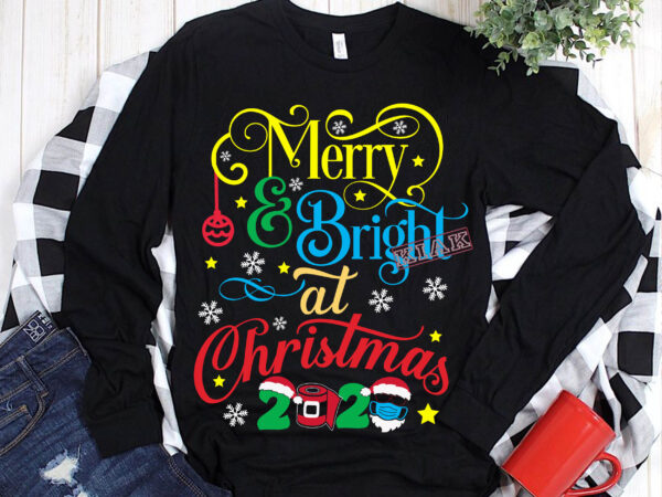 Merry and bright at christmas 2020 t shirt template vector, merry christmas, christmas, christmas 2020 svg, funny christmas 2020, christmas quote vector, merry christmas vector, noel scene svg, noel t-shirt template vector