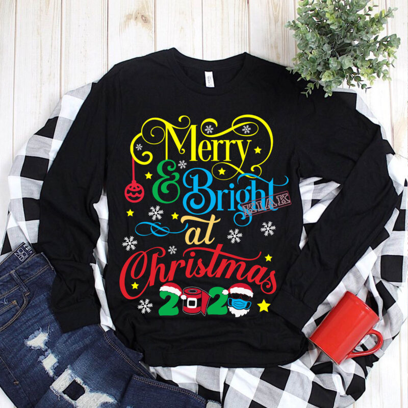 Merry and bright at Christmas 2020 t shirt template vector, Merry Christmas, Christmas, Christmas 2020 Svg, Funny Christmas 2020, Christmas quote vector, Merry Christmas vector, Noel scene Svg, Noel T-shirt template vector