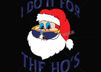 I do it for Santa the ho’s t shirt template vector, Merry Christmas, Christmas, Christmas 2020 Svg, Funny Christmas 2020, Christmas quote vector, Christmas Tree logo, Noel scene Svg