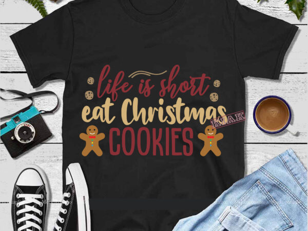 Life is short eat christmas cookies svg, merry christmas, christmas, christmas 2020 svg, funny christmas 2020, merry christmas vector, santa vector, noel scene svg, noel vector