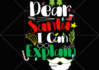 Dear santa i can explain t shirt template vector, Merry Christmas, Christmas, Christmas 2020 Svg, Funny Christmas 2020, Merry Christmas vector, Santa vector, Noel scene Svg, Noel vector