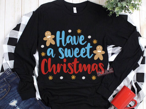 Have a sweet christmas svg, have a sweet christmas t shirt template vector, merry christmas, christmas, christmas 2020 svg, funny christmas 2020, merry christmas vector, santa vector, noel scene svg, noel vector