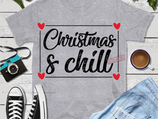 Christmas and chill svg, christmas and chill t shirt template vector, merry christmas, christmas, christmas 2020 svg, funny christmas 2020, merry christmas vector, santa vector, noel scene svg, noel vector