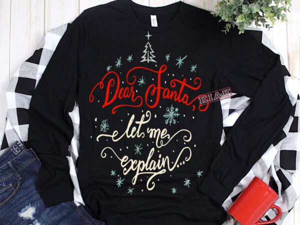 Dear santa let me explain t shirt template vector, merry christmas, christmas, christmas 2020 svg, funny christmas 2020, merry christmas vector, santa vector, noel scene svg, noel vector Dear santa let me explain t shirt template vector, merry christmas, christmas, christmas 2020 svg, funny christmas 2020, merry christmas vector, santa vector, noel scene svg, noel vector