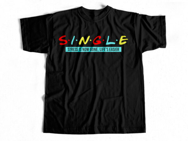 Single stress is now gone life’s easier t-shirt design for sale