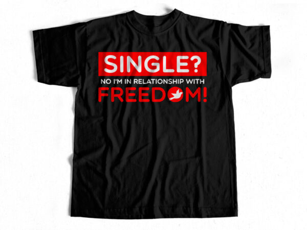 Single – freedom – t-shirt design for single people – t-shirt design for sale