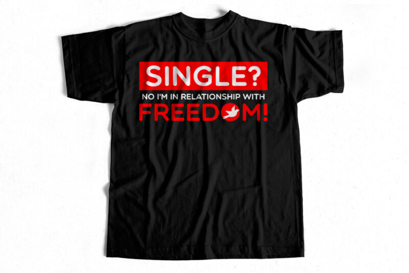 Single – Freedom – T-shirt design for single people – T-shirt design for sale