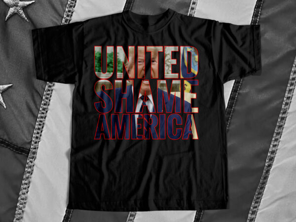United shame america – trump – t-shirt design for sale