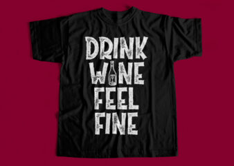 DRINK WINE FEEL FINE – T-Shirt Design for sale – Gift for Wine Lovers