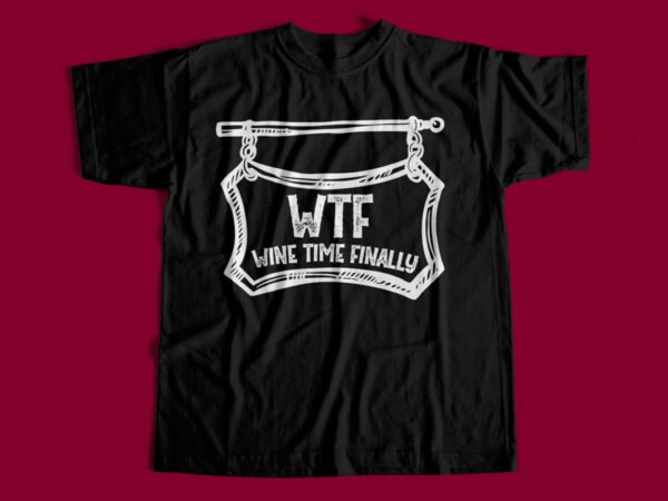 Wine time finally – t-shirt design for sale