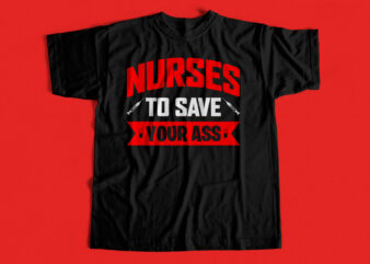 Nurses to save your ass – T-shirt design for sale