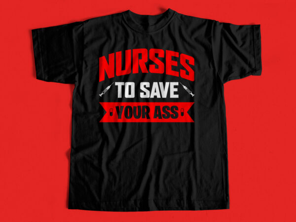 Nurses to save your ass – t-shirt design for sale