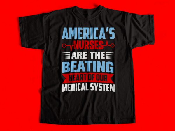 Americas nurses are the beating heart of our medical system – t-shirt design for sale