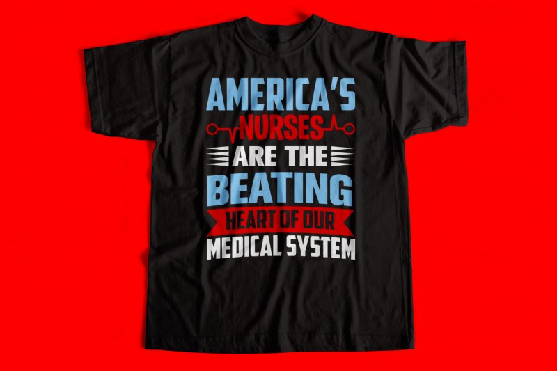 Americas nurses are the beating heart of our Medical System – T-Shirt Design for sale