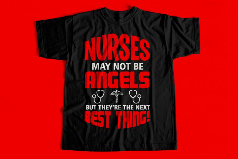 Nurses may not be angels but they are the next big thing T-Shirt design for sale