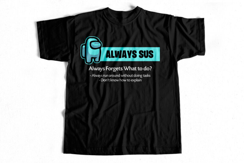 Cyan Always Sus – Among Us – Imposter T-shirt design for sale